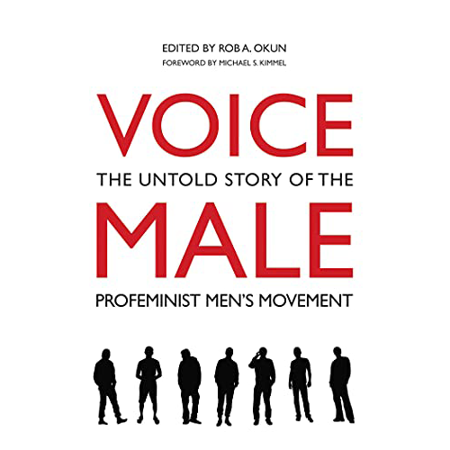 Voice Male: The Untold Story of the Pro-Feminist Men's Movement by Rob ...